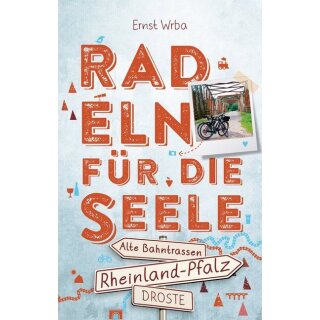 Wrba, Ernst. Rheinland-Pfalz - Alte Bahntrassen - Radeln für die Seele