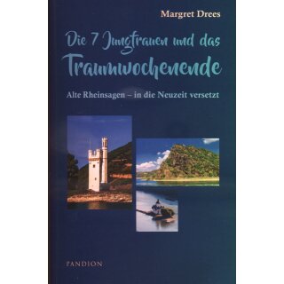 Margret Drees - Die 7 Jungfrauen und das Traumwochenende - Alte Rheinsagen in die Neuzeit versetzt