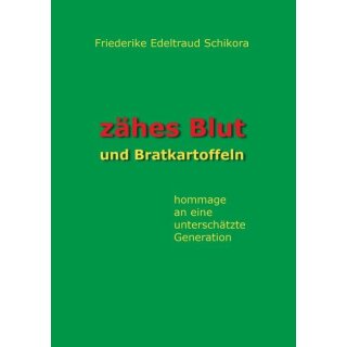 Schikora, Friederike Edeltraud. Zähes Blut und Bratkartoffeln.