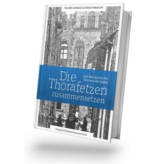 Walter Karbach & Doris Spormann - Die Thorafetzen zusammensetzen - Auf den Spuren der Oberweseler Juden